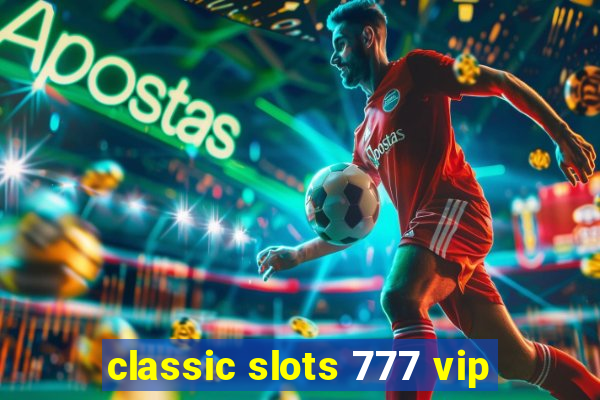 classic slots 777 vip